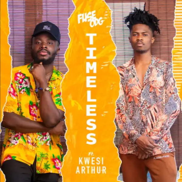 Fuse Odg - Timeless Ft. Kwesi Arthur